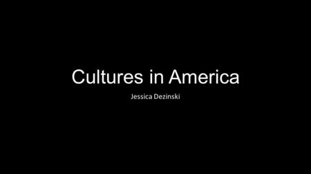 Cultures in America Jessica Dezinski. Content Area: Social Studies Grade Level: 4 Summary: The purpose of this PowerPoint is to provide students with.