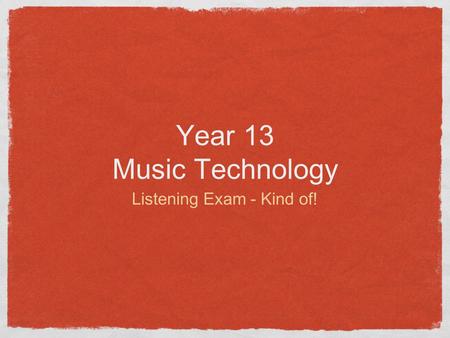 Year 13 Music Technology Listening Exam - Kind of!