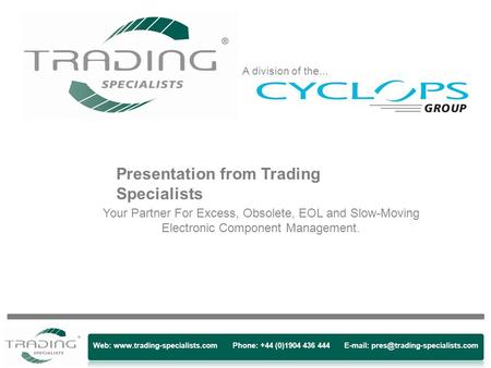 Web:  Phone: +44 (0)1904 436 444   Presentation from Trading Specialists Your Partner For.