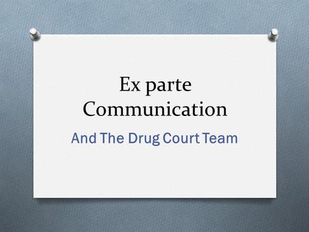 Ex parte Communication And The Drug Court Team. Interdisciplinary Education.