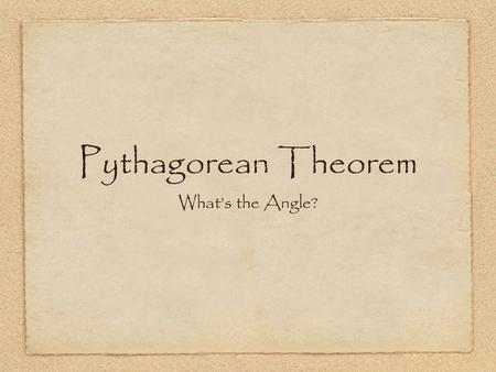 Pythagorean Theorem What’s the Angle?. A Little Story Time...