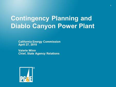 1 California Energy Commission April 27, 2015 Valerie Winn Chief, State Agency Relations Contingency Planning and Diablo Canyon Power Plant.