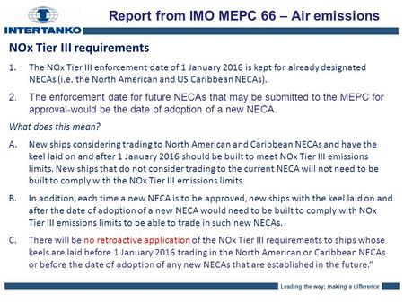 Leading the way; making a difference NOx Tier III requirements 1. 1.The NOx Tier III enforcement date of 1 January 2016 is kept for already designated.