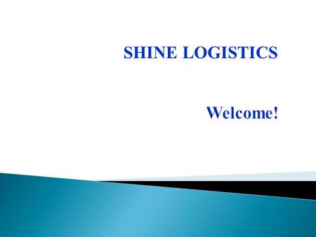 SHINE LOGISTICS. HHistory OOur Values OOrganization GGlobal Network OOur offices OOur Services BBenefits CContact us.