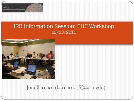 Joni Barnard IRB Information Session: EHE Workshop 10/13/2015.