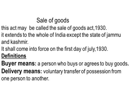 Sale of goods this act may be called the sale of goods act,1930. it extends to the whole of India except the state of jammu and kashmir. It shall come.