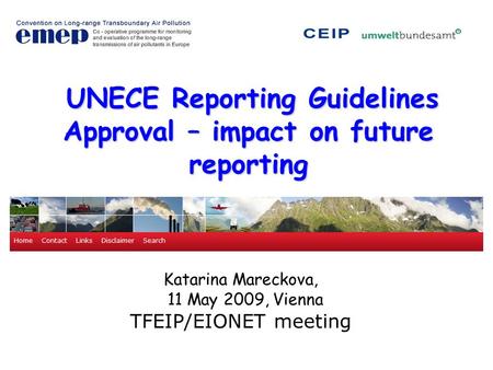 UNECE Reporting Guidelines Approval – impact on future reporting Katarina Mareckova, 11 May 2009, Vienna TFEIP/EIONET meeting.