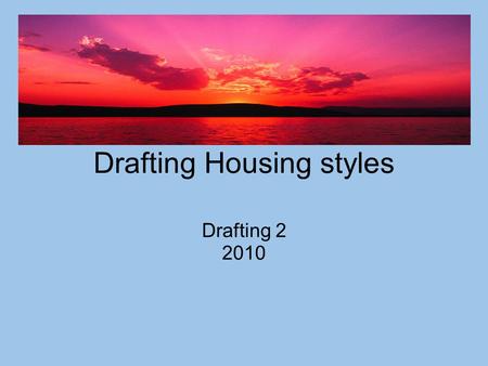 Drafting Housing styles Drafting 2 2010. The following is an example of the project to be completed by Architectural Drafting 2 students and shared with.