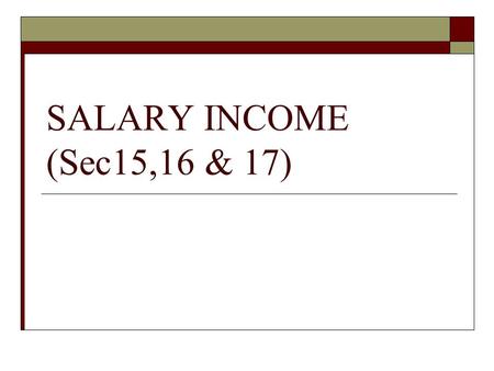 SALARY INCOME (Sec15,16 & 17).