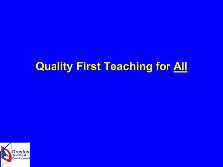 Quality First Teaching for All. Quality First Teaching for ALL The most effective way to narrow the gaps! A Top Priority for Schools! Context and Background.