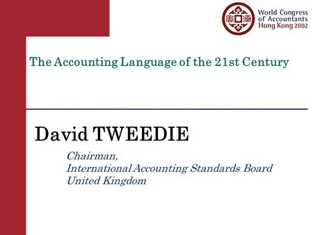 ® The Accounting Language of the 21st Century David TWEEDIE Chairman, International Accounting Standards Board United Kingdom.