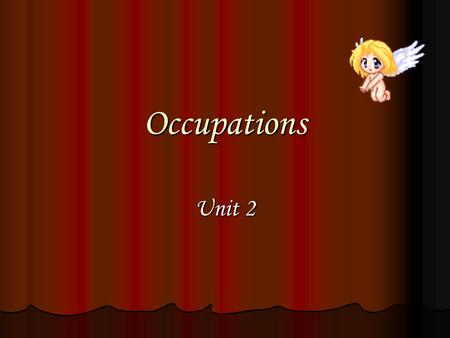 Occupations Unit 2. Aims: Ask for and give personal and job-related information; Ask for and give personal and job-related information; Answer and getting.