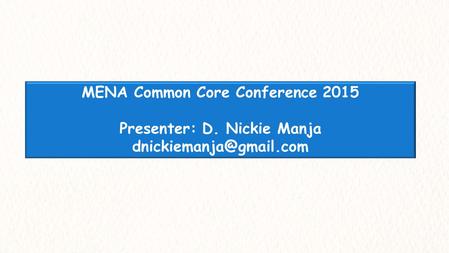 MENA Common Core Conference 2015 Presenter: D. Nickie Manja