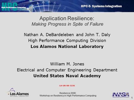 HPC HPC-5 Systems Integration High Performance Computing 1 Application Resilience: Making Progress in Spite of Failure Nathan A. DeBardeleben and John.