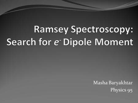 Ramsey Spectroscopy: Search for e- Dipole Moment