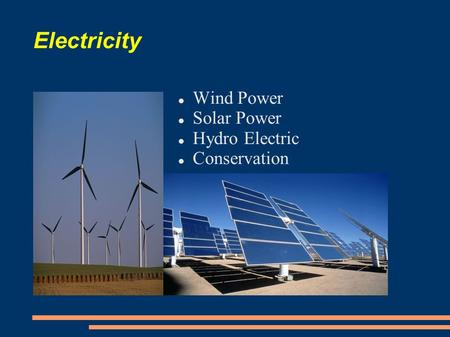 Electricity Wind Power Solar Power Hydro Electric Conservation.