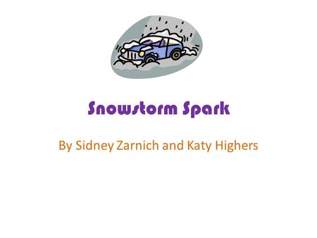 Snowstorm Spark By Sidney Zarnich and Katy Highers.