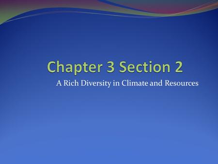 A Rich Diversity in Climate and Resources. Climate and Vegetation Weather is the state of the atmosphere near Earth at a given time and place. Weather.