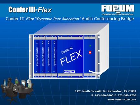 Confer III- Flex Confer III Flex “Dynamic Port Allocation” Audio Conferencing Bridge Confer III FLEX Dynamic Port Allocation 1223 North Glenville Dr. Richardson,