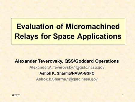 SPIE'031 Evaluation of Micromachined Relays for Space Applications Alexander Teverovsky, QSS/Goddard Operations