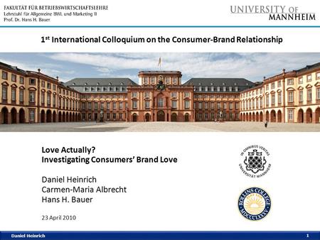 Daniel Heinrich 1 Love Actually? Investigating Consumers’ Brand Love Daniel Heinrich Carmen-Maria Albrecht Hans H. Bauer 23 April 2010 1 st International.