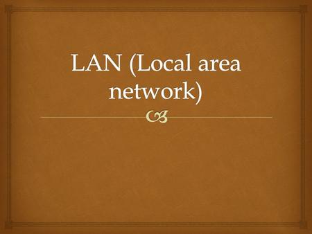  LAN ADVANTAGE  Workstations can share peripherals devices like printers. Cheaper that providing a printer for each computer.  Workstations do not.