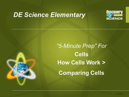 DE Science Elementary “5-Minute Prep” For Cells How Cells Work > Comparing Cells.