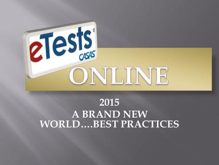 2015 A BRAND NEW WORLD….BEST PRACTICES. 2 Preparation Timetable Technology TrainingCommunication COLLABORATION 3.