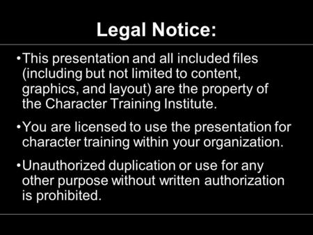 Legal Notice: This presentation and all included files (including but not limited to content, graphics, and layout) are the property of the Character Training.