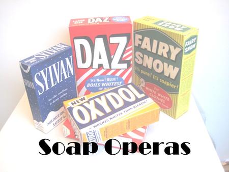 Soap Operas.