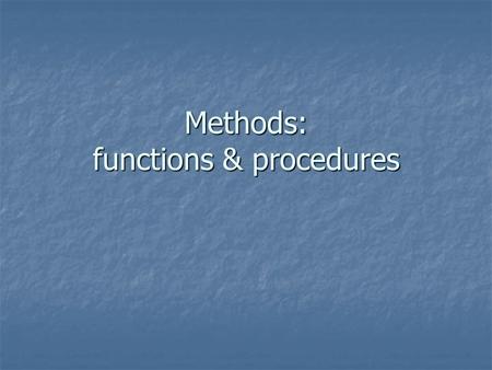 Methods: functions & procedures. Top-down programming Divide-and-conquer technique Divide-and-conquer technique Problem is broken down into a series of.