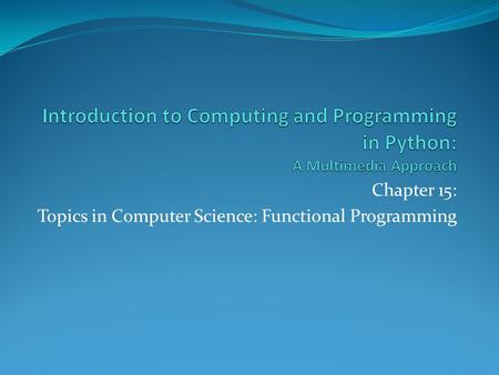 Chapter 15: Topics in Computer Science: Functional Programming.