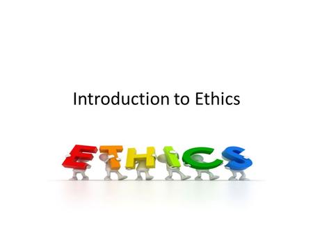 Introduction to Ethics. Learning goal: Develop a greater understanding of ethics and your own character. Vocabulary 1.ethics 2.values 3.attitudes 4.mission.