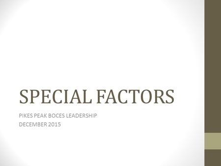 SPECIAL FACTORS PIKES PEAK BOCES LEADERSHIP DECEMBER 2015.