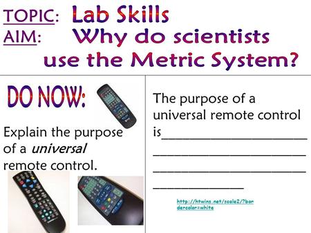 TOPIC: AIM: Explain the purpose of a universal remote control. The purpose of a universal remote control is_____________________ ______________________.