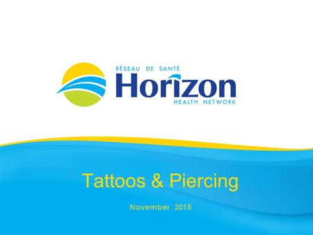 Tattoos & Piercing November 2015. Health Info prepared by Public Health November 2015.