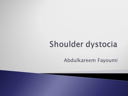 Shoulder dystocia Abdulkareem Fayoumi.