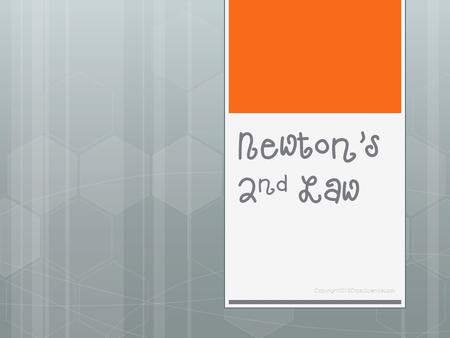 Newton’s 2 nd Law Copyright2013CrazyScienceLady. Newton’s 2 nd Law  Newton’s 1 st law explains what causes things to move or stop moving.  Newton’s.