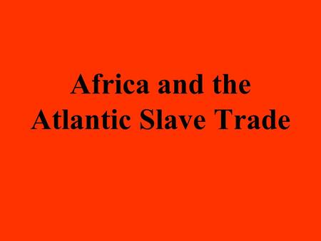 Africa and the Atlantic Slave Trade. Why was slavery widespread in Africa prior to 1440? African concept of land ownership – no private property Kings.