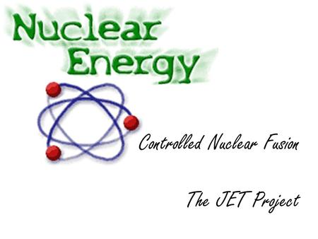 Controlled Nuclear Fusion The JET Project