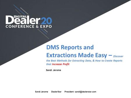 DMS Reports and Extractions Made Easy – Discover the Best Methods for Extracting Data, & How to Create Reports that Increase Profit Sandi Jerome Sandi.