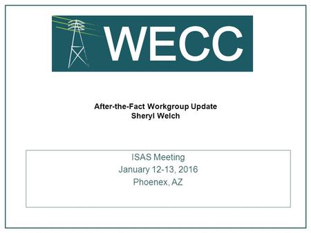 After-the-Fact Workgroup Update Sheryl Welch ISAS Meeting January 12-13, 2016 Phoenex, AZ.