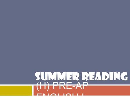 SUMMER READING (H) PRE-AP ENGLISH I. LITERATURE CIRCLES 1. Explain your response to the REFLECTIVE TEXT.  Why did you choose that text?  In groups,