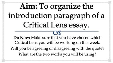 Do Now: Make sure that you have chosen which Critical Lens you will be working on this week. Will you be agreeing or disagreeing with the quote? What are.