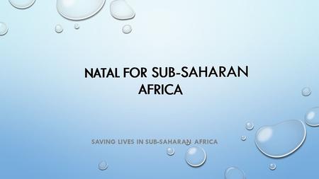 SAVING LIVES IN SUB-SAHARAN AFRICA. INTRODUCTION EVERY YEAR OVER 6 MILLION CHILDREN UNDER THE AGE OF 5 YEARS AND THOUSANDS OF PREGNANT WOMEN AND MOTHERS.