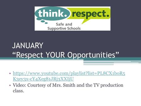 JANUARY “Respect YOUR Opportunities” https://www.youtube.com/playlist?list=PL8CX1boR5 K3ey3x-cY4Xeg81JRj3XXIjUhttps://www.youtube.com/playlist?list=PL8CX1boR5.