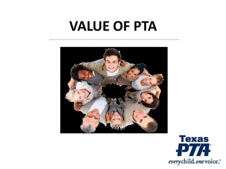 VALUE OF PTA. AMERICAN VALUES Strong, close family ties Learning as a lifelong priority Parents as the most influential in teaching values.