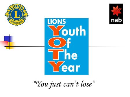 “You just can’t lose”. Aims of YOTY TO FOSTER, ENCOURAGE AND DEVELOP : Leadership Personality Citizenship qualities Sportsmanship Cultural appreciation.