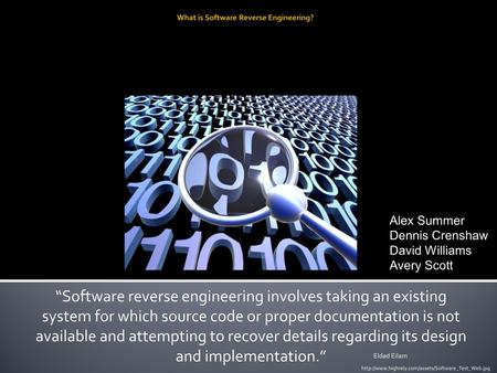 “Software reverse engineering involves taking an existing system for which source code or proper documentation is not available and attempting to recover.