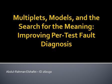 Abdul-Rahman Elshafei – ID 260130.  Introduction  SLAT & iSTAT  Multiplet Scoring  Matching Passing Tests  Matching Complex Failures  Multiplet.